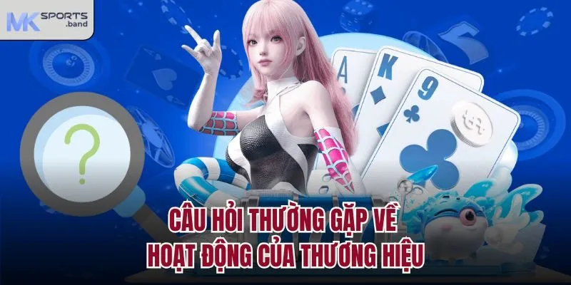 Câu hỏi thường gặp về hoạt động của thương hiệu