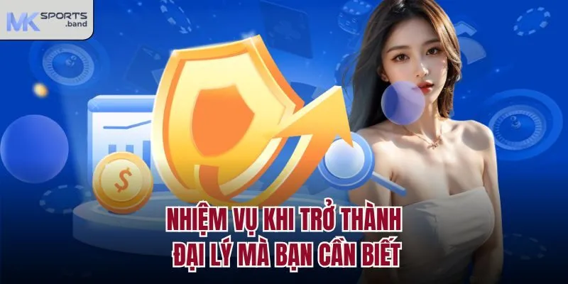 Nhiệm vụ khi trở thành đại lý mà bạn cần biết