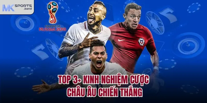 Top 3+ kinh nghiệm cược châu Âu chiến thắng